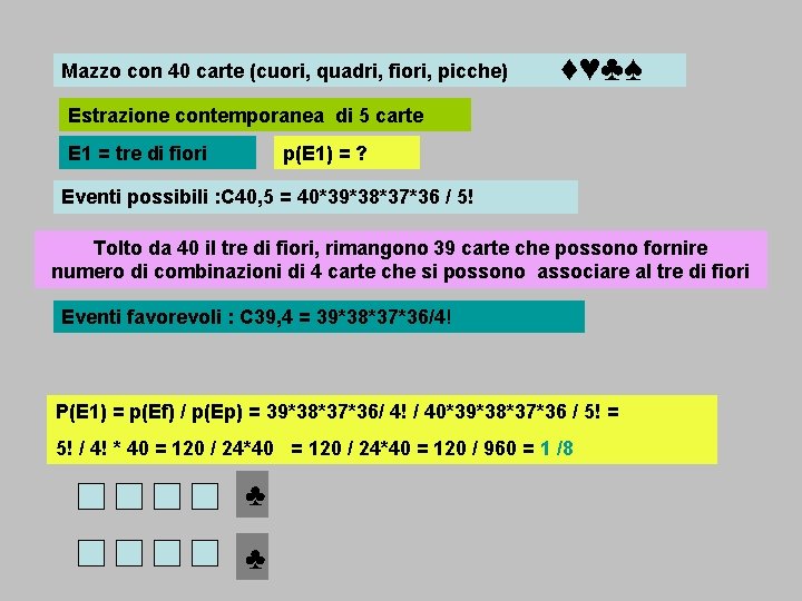 Mazzo con 40 carte (cuori, quadri, fiori, picche) ♦♥♣♠ Estrazione contemporanea di 5 carte
