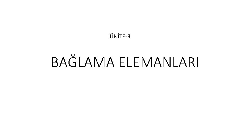 ÜNİTE-3 BAĞLAMA ELEMANLARI 