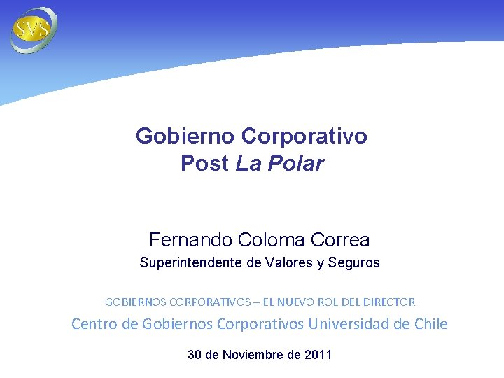 Gobierno Corporativo Post La Polar Fernando Coloma Correa Superintendente de Valores y Seguros GOBIERNOS