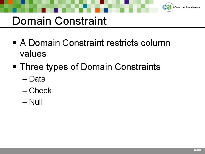 Domain Constraint § A Domain Constraint restricts column values § Three types of Domain