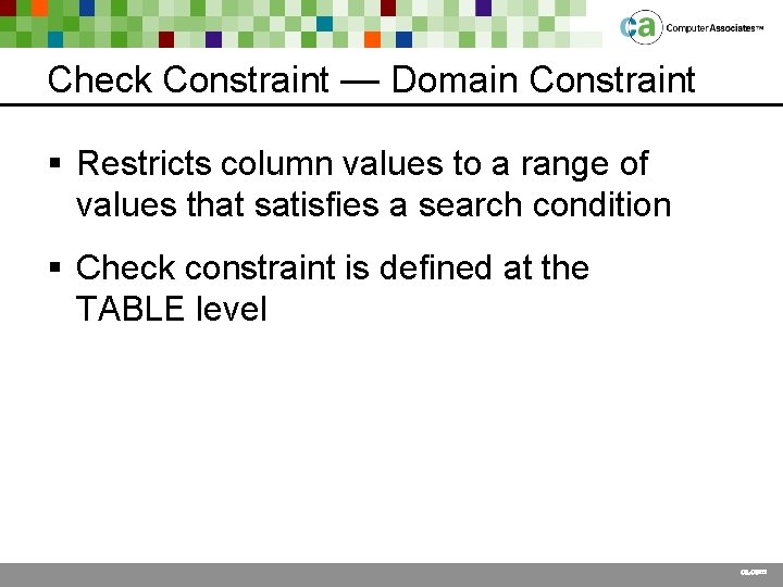 Check Constraint — Domain Constraint § Restricts column values to a range of values