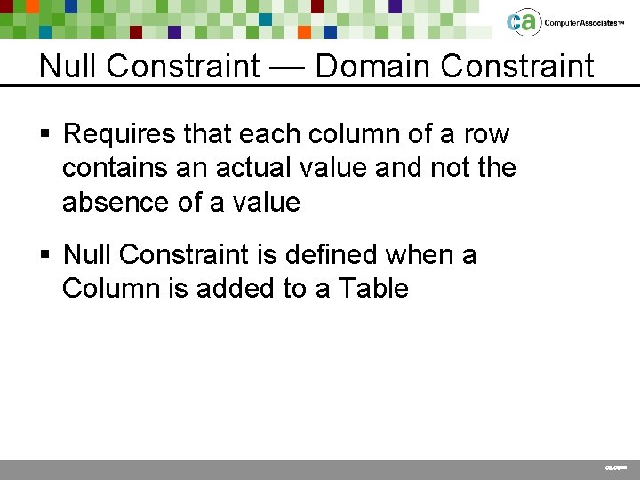 Null Constraint — Domain Constraint § Requires that each column of a row contains