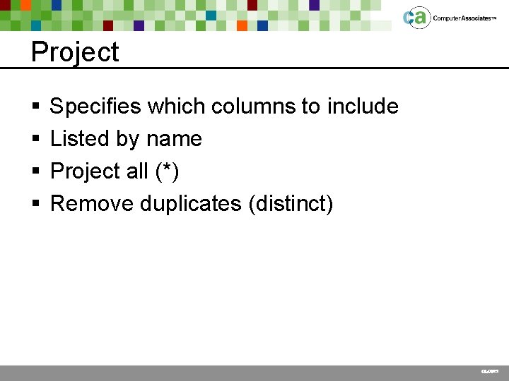 Project § § Specifies which columns to include Listed by name Project all (*)