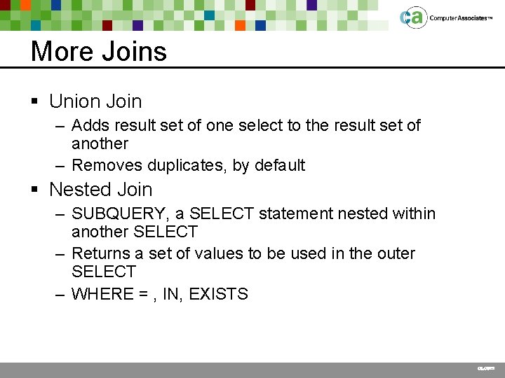 More Joins § Union Join – Adds result set of one select to the