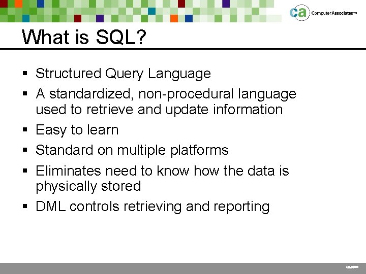 What is SQL? § Structured Query Language § A standardized, non-procedural language used to