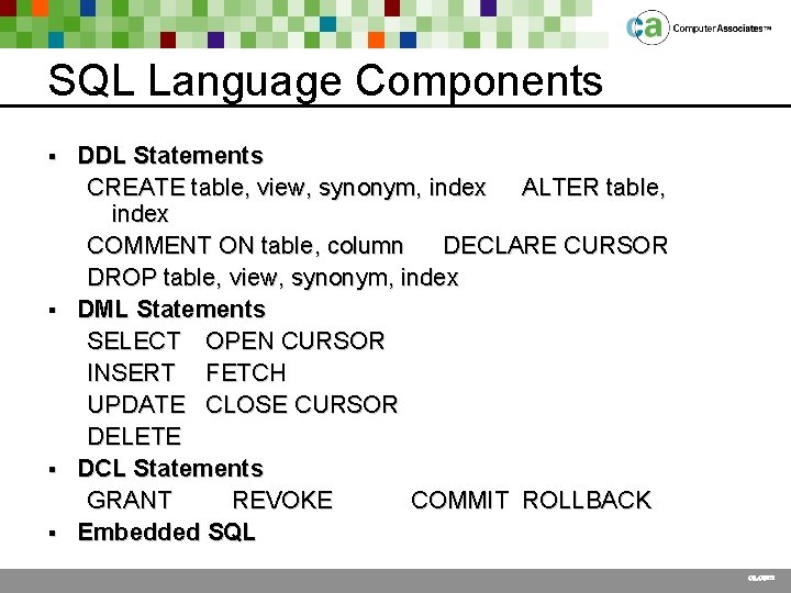 SQL Language Components DDL Statements CREATE table, view, synonym, index ALTER table, index COMMENT