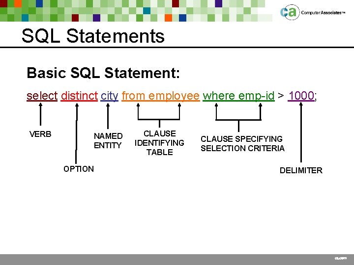 SQL Statements Basic SQL Statement: select distinct city from employee where emp-id > 1000;