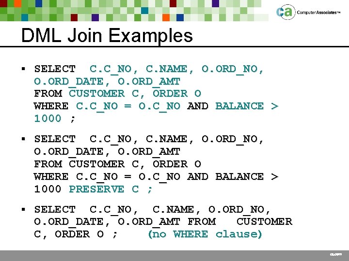 DML Join Examples § SELECT C. C_NO, C. NAME, O. ORD_NO, O. ORD_DATE, O.