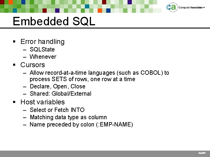 Embedded SQL § Error handling – SQLState – Whenever § Cursors – Allow record-at-a-time