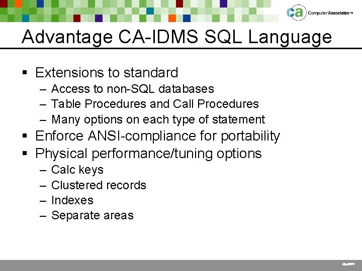 Advantage CA-IDMS SQL Language § Extensions to standard – Access to non-SQL databases –