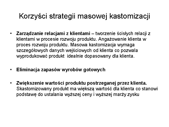 Korzyści strategii masowej kastomizacji • Zarządzanie relacjami z klientami – tworzenie ścisłych relacji z