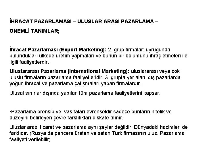 İHRACAT PAZARLAMASI – ULUSLAR ARASI PAZARLAMA – ÖNEMLİ TANIMLAR; İhracat Pazarlaması (Export Marketing): 2.