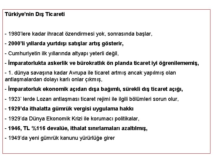 Türkiye’nin Dış Ticareti - 1980’lere kadar ihracat özendirmesi yok, sonrasında başlar, - 2000’li yıllarda