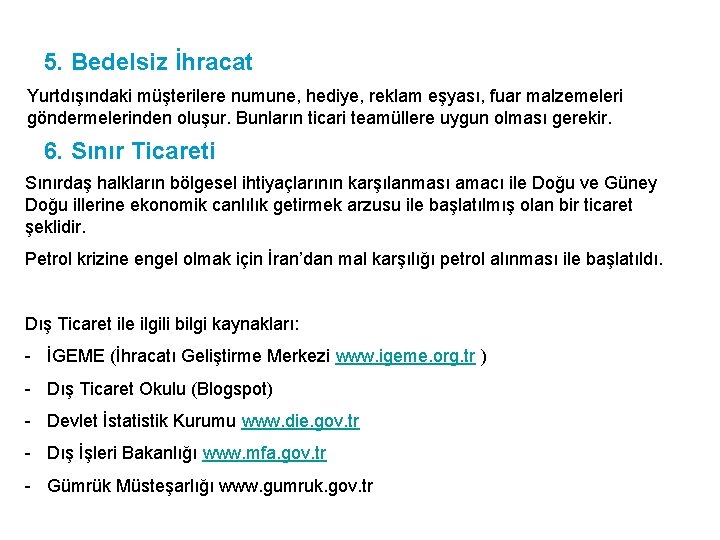 5. Bedelsiz İhracat Yurtdışındaki müşterilere numune, hediye, reklam eşyası, fuar malzemeleri göndermelerinden oluşur. Bunların