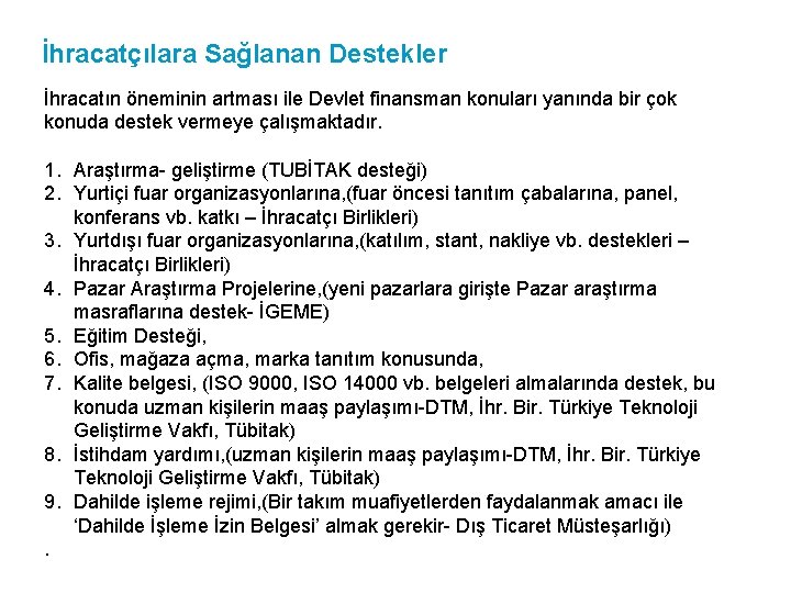 İhracatçılara Sağlanan Destekler İhracatın öneminin artması ile Devlet finansman konuları yanında bir çok konuda