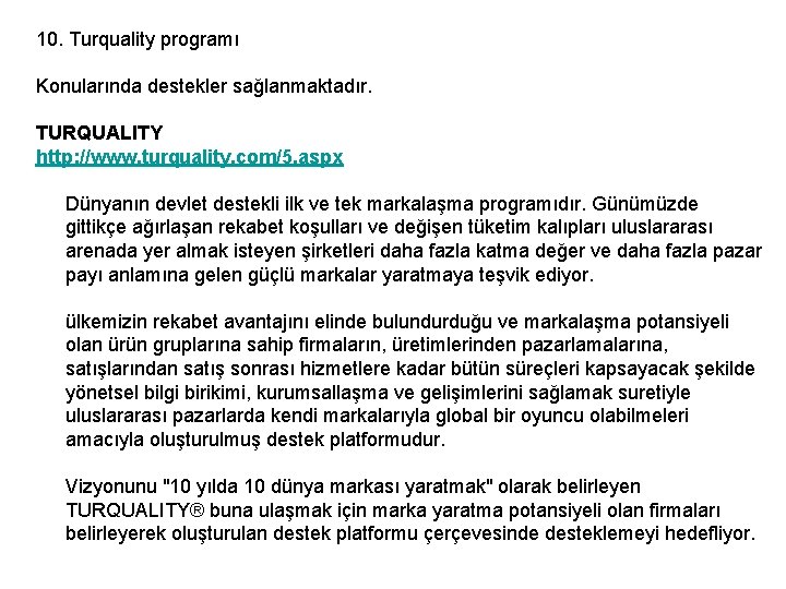 10. Turquality programı Konularında destekler sağlanmaktadır. TURQUALITY http: //www. turquality. com/5. aspx Dünyanın devlet