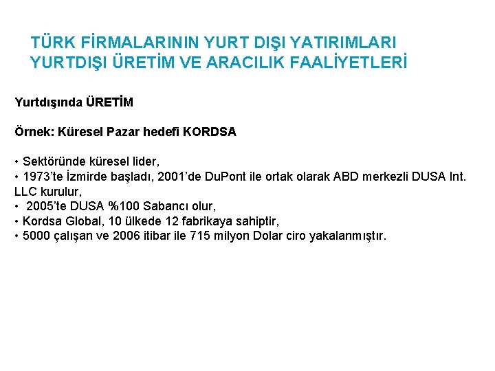 TÜRK FİRMALARININ YURT DIŞI YATIRIMLARI YURTDIŞI ÜRETİM VE ARACILIK FAALİYETLERİ Yurtdışında ÜRETİM Örnek: Küresel