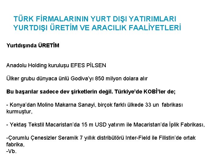 TÜRK FİRMALARININ YURT DIŞI YATIRIMLARI YURTDIŞI ÜRETİM VE ARACILIK FAALİYETLERİ Yurtdışında ÜRETİM Anadolu Holding