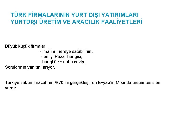 TÜRK FİRMALARININ YURT DIŞI YATIRIMLARI YURTDIŞI ÜRETİM VE ARACILIK FAALİYETLERİ Büyük küçük firmalar; -