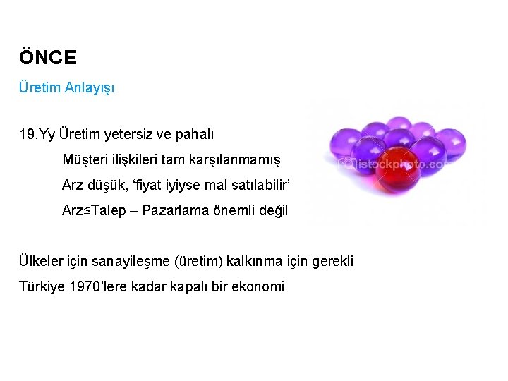 ÖNCE Üretim Anlayışı 19. Yy Üretim yetersiz ve pahalı Müşteri ilişkileri tam karşılanmamış Arz