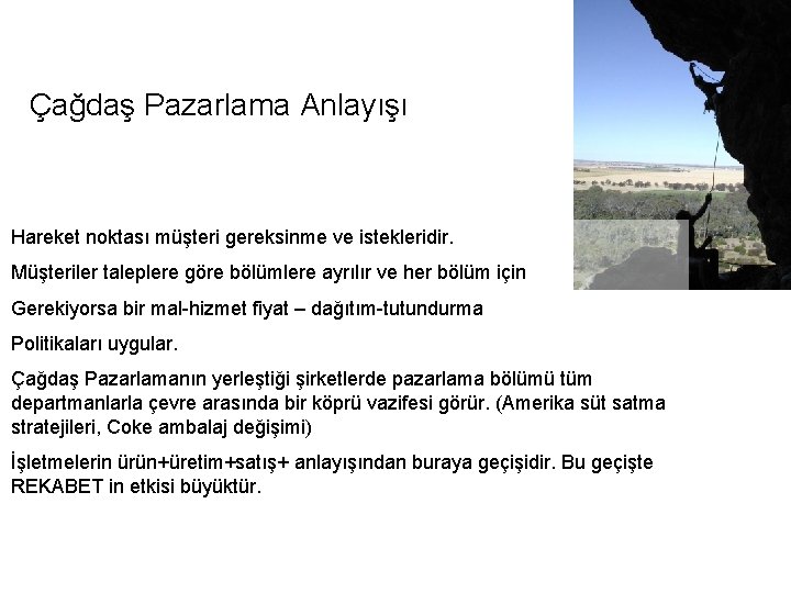 Çağdaş Pazarlama Anlayışı Hareket noktası müşteri gereksinme ve istekleridir. Müşteriler taleplere göre bölümlere ayrılır
