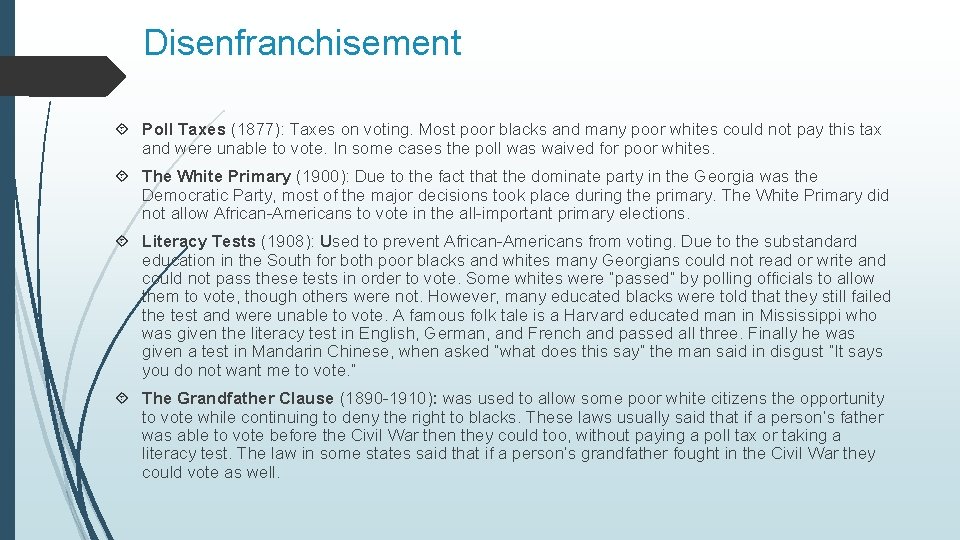 Disenfranchisement Poll Taxes (1877): Taxes on voting. Most poor blacks and many poor whites Disenfranchisement Poll Taxes (1877): Taxes on voting. Most poor blacks and many poor whites