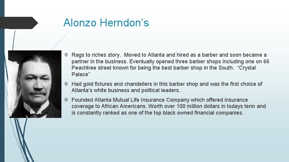 Alonzo Herndon’s Rags to riches story. Moved to Atlanta and hired as a barber Alonzo Herndon’s Rags to riches story. Moved to Atlanta and hired as a barber
