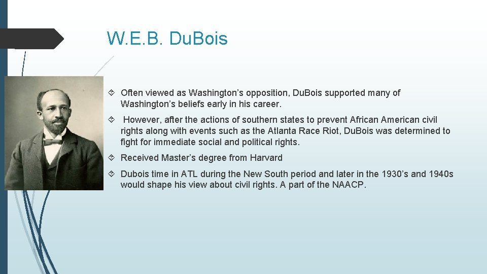 W. E. B. Du. Bois Often viewed as Washington’s opposition, Du. Bois supported many W. E. B. Du. Bois Often viewed as Washington’s opposition, Du. Bois supported many