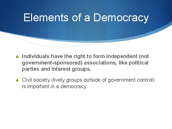 Elements of a Democracy S Individuals have the right to form independent (not government-sponsored)