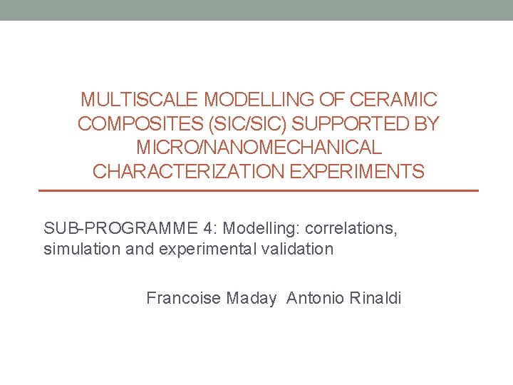 MULTISCALE MODELLING OF CERAMIC COMPOSITES (SIC/SIC) SUPPORTED BY MICRO/NANOMECHANICAL CHARACTERIZATION EXPERIMENTS SUB-PROGRAMME 4: Modelling: