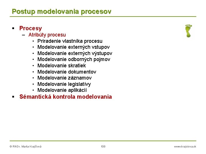 Postup modelovania procesov Procesy – Atribúty procesu • Priradenie vlastníka procesu • Modelovanie externých