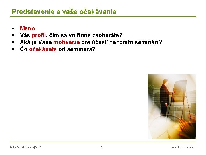 Predstavenie a vaše očakávania Meno Váš profil, čím sa vo firme zaoberáte? Aká je