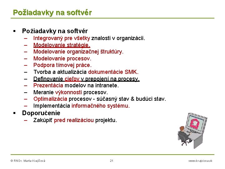 Požiadavky na softvér – – – Integrovaný pre všetky znalosti v organizácii. Modelovanie stratégie.