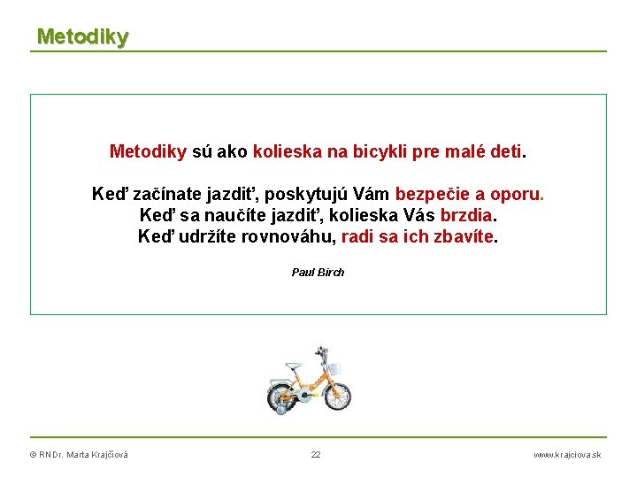 Metodiky sú ako kolieska na bicykli pre malé deti. Keď začínate jazdiť, poskytujú Vám