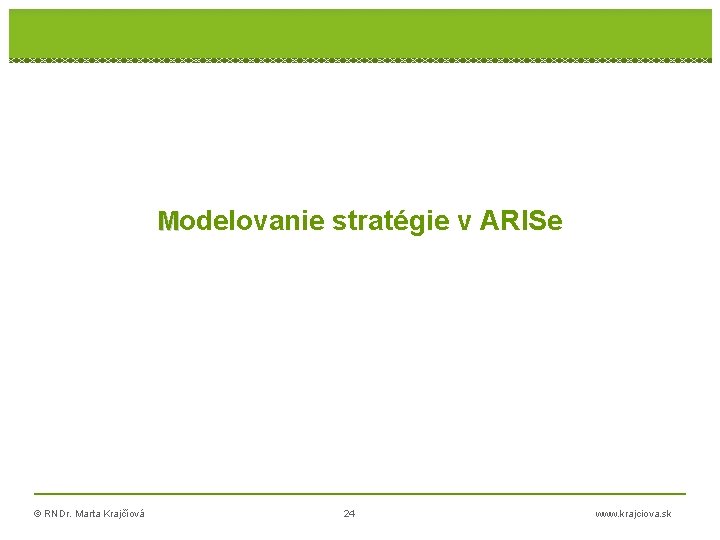 Modelovanie stratégie v ARISe © RNDr. Marta Krajčíová 24 www. krajciova. sk 