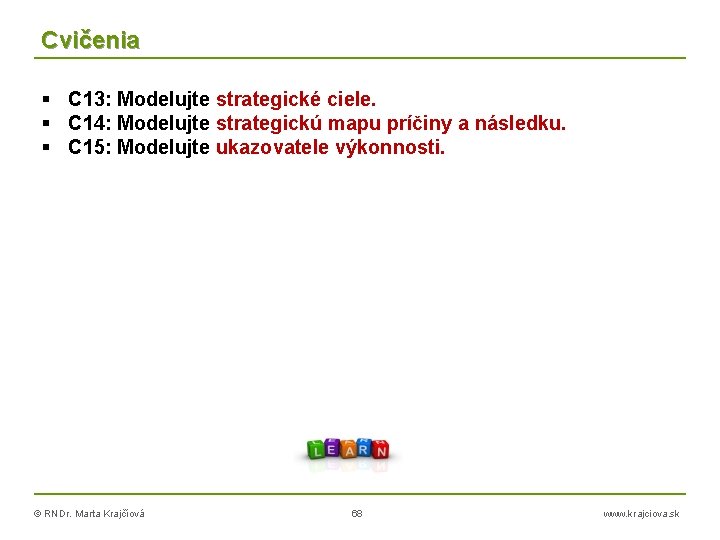 Cvičenia C 13: Modelujte strategické ciele. C 14: Modelujte strategickú mapu príčiny a následku.