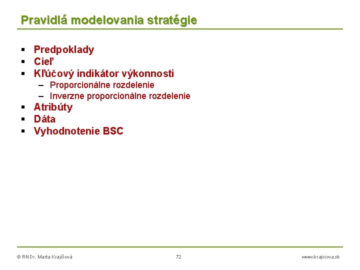 Pravidlá modelovania stratégie Predpoklady Cieľ Kľúčový indikátor výkonnosti – Proporcionálne rozdelenie – Inverzne proporcionálne