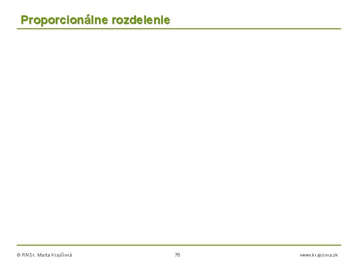 Proporcionálne rozdelenie © RNDr. Marta Krajčíová 76 www. krajciova. sk 