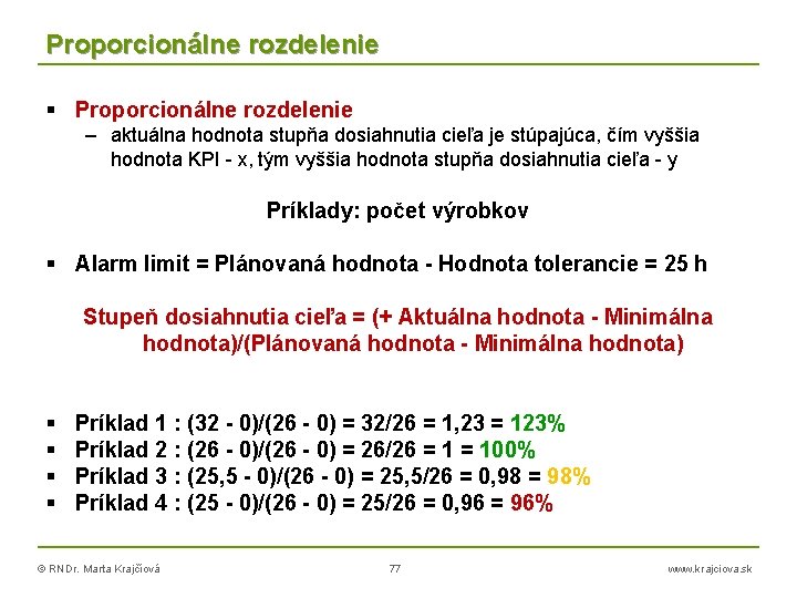 Proporcionálne rozdelenie – aktuálna hodnota stupňa dosiahnutia cieľa je stúpajúca, čím vyššia hodnota KPI