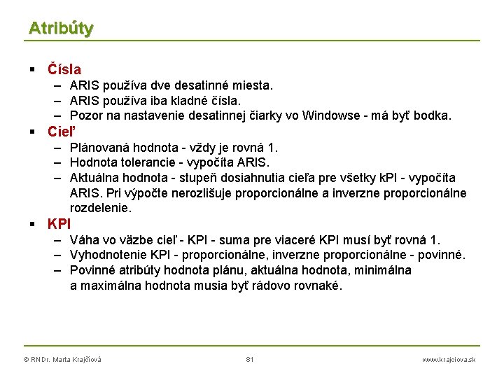 Atribúty Čísla – ARIS používa dve desatinné miesta. – ARIS používa iba kladné čísla.