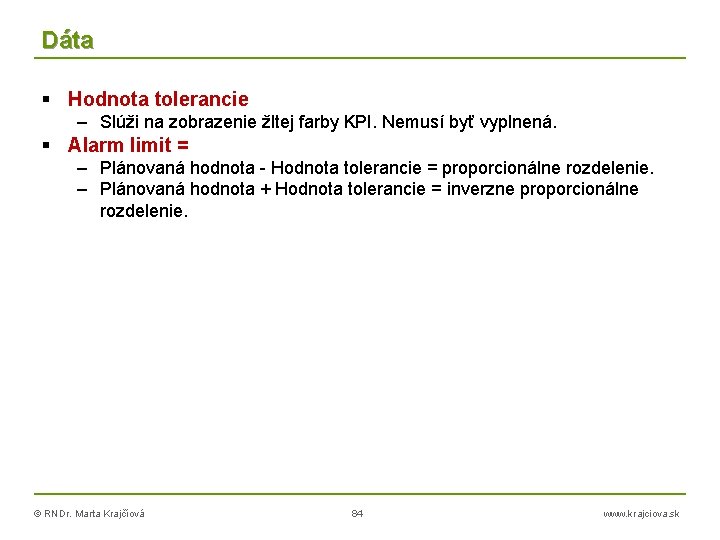 Dáta Hodnota tolerancie – Slúži na zobrazenie žltej farby KPI. Nemusí byť vyplnená. Alarm