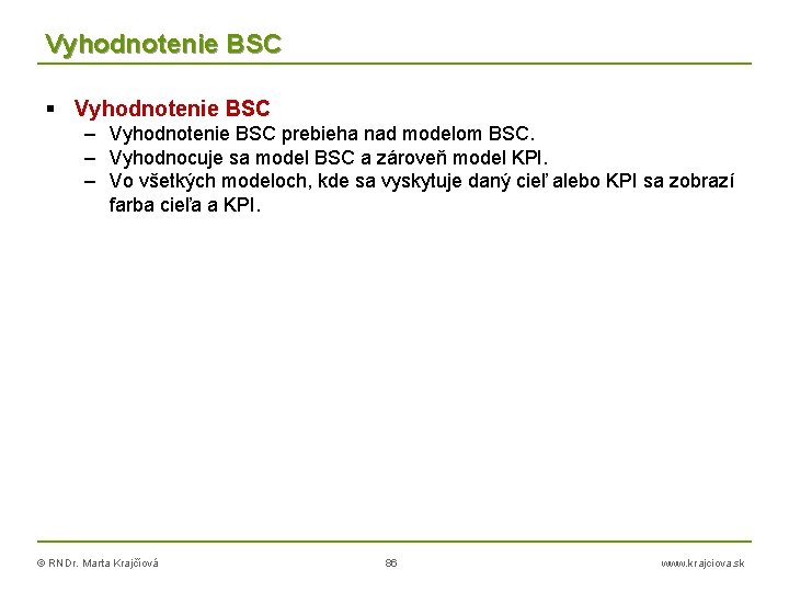 Vyhodnotenie BSC – Vyhodnotenie BSC prebieha nad modelom BSC. – Vyhodnocuje sa model BSC