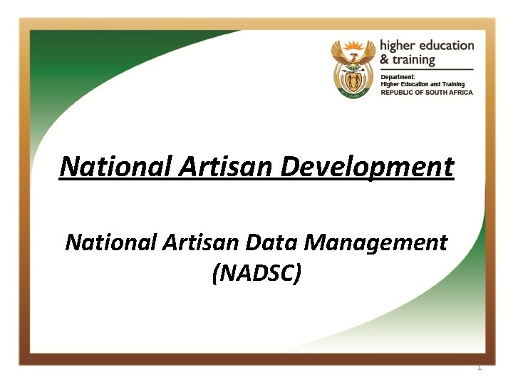 National Artisan Development National Artisan Data Management (NADSC) 1 