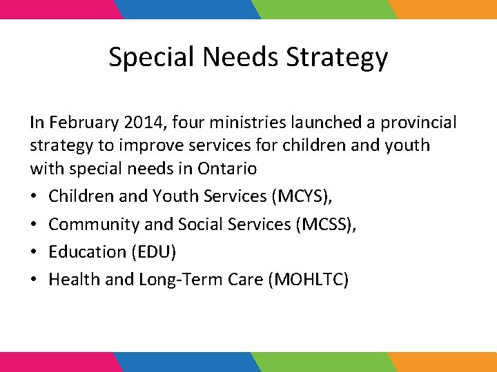 Special Needs Strategy In February 2014, four ministries launched a provincial strategy to improve