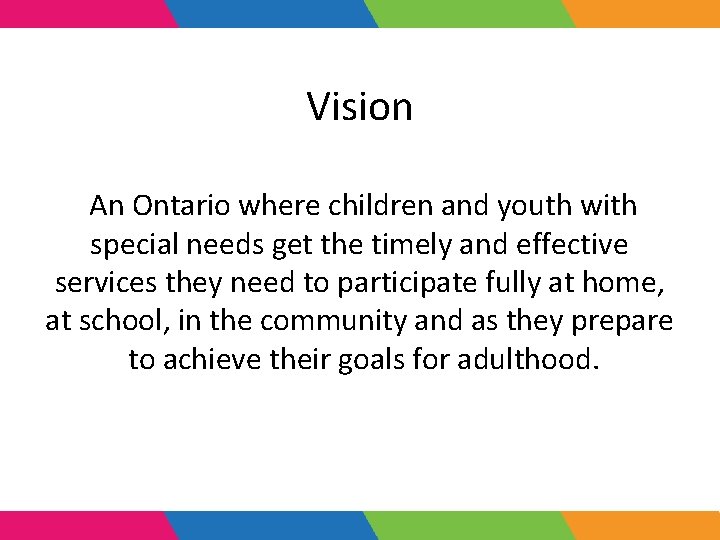 Vision An Ontario where children and youth with special needs get the timely and