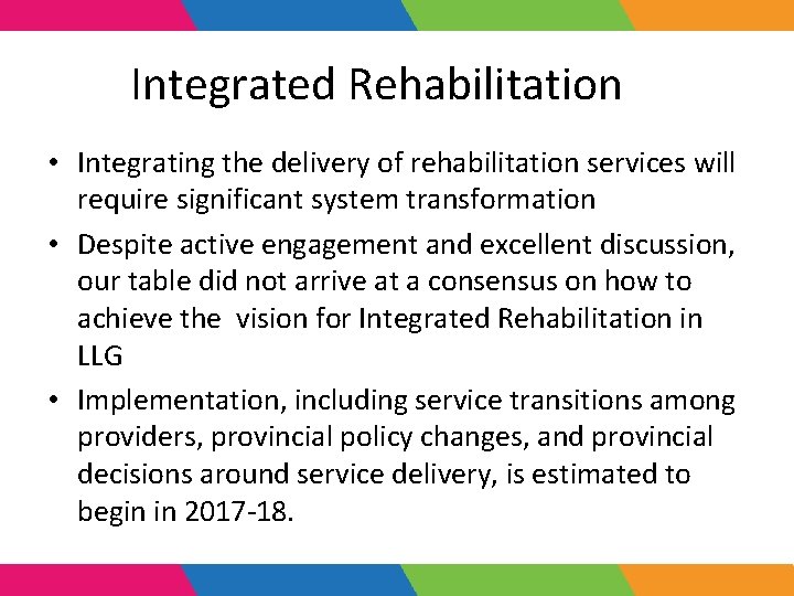 Integrated Rehabilitation • Integrating the delivery of rehabilitation services will require significant system transformation