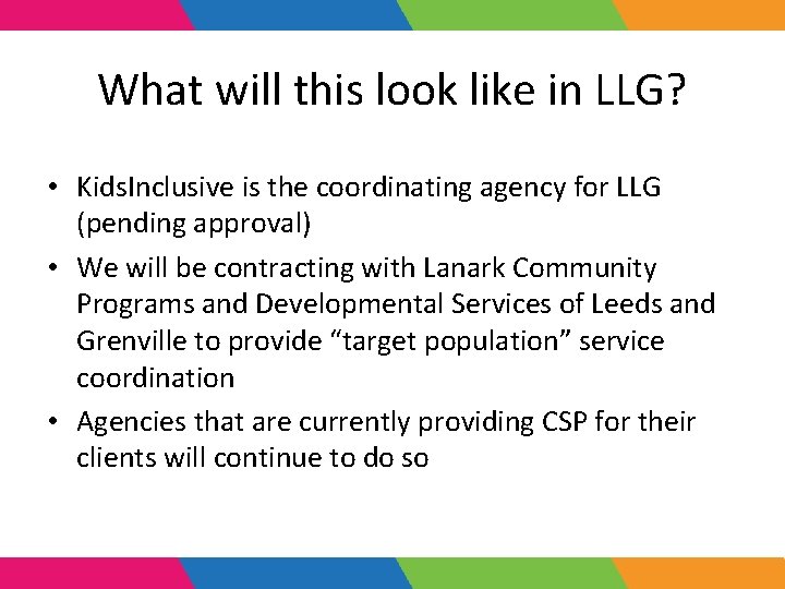 What will this look like in LLG? • Kids. Inclusive is the coordinating agency