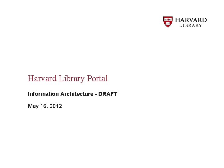 Harvard Library Portal Information Architecture - DRAFT May 16, 2012 