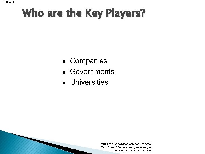 Slide 8. 15 Who are the Key Players? Companies Governments Universities Paul Trott, Innovation