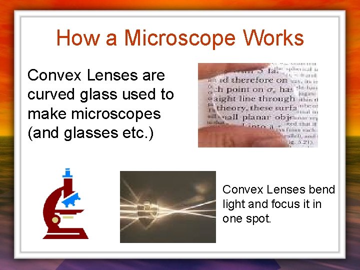 How a Microscope Works Convex Lenses are curved glass used to make microscopes (and